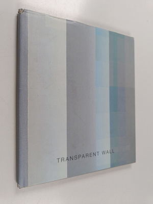 Esa Laaksonen : Transparent wall : Works by Markku Pääkkönen
