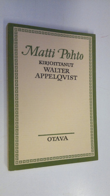 Walter Appelqvist : Matti Pohto, vanhaan kirjaan kokoja :...
