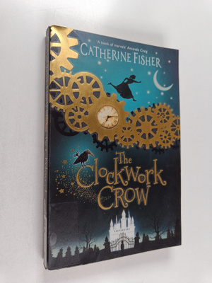 Catherine Fisher : Clockwork crow