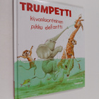 Jane Clarke : Trumpetti : kiivasluonteinen pikku elefantti - pikkukuva 1