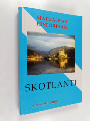 Andrew Fisher : Matkaopas historiaan : Skotlanti