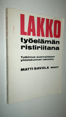 Matti Savola : Lakko työelämän ristiriitana : Tutkimus su...
