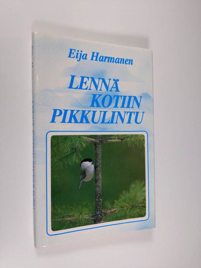 Eija Harmanen : Lennä kotiin pikkulintu