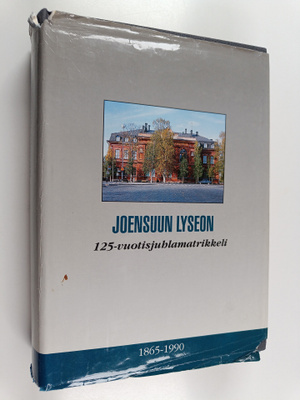 Joensuun lyseon 125-vuotisjuhlamatrikkeli 1856-1990