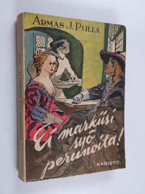 Armas J. Pulla : Ei markiisi syö perunoita! : historialli...