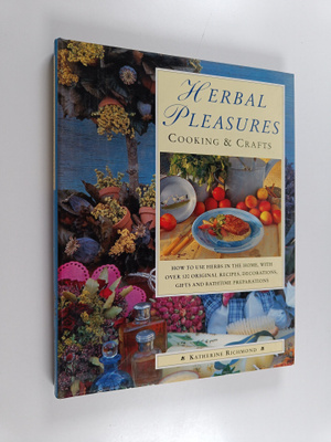 Katherine Richmond : Herbal Pleasures - Cooking & Crafts