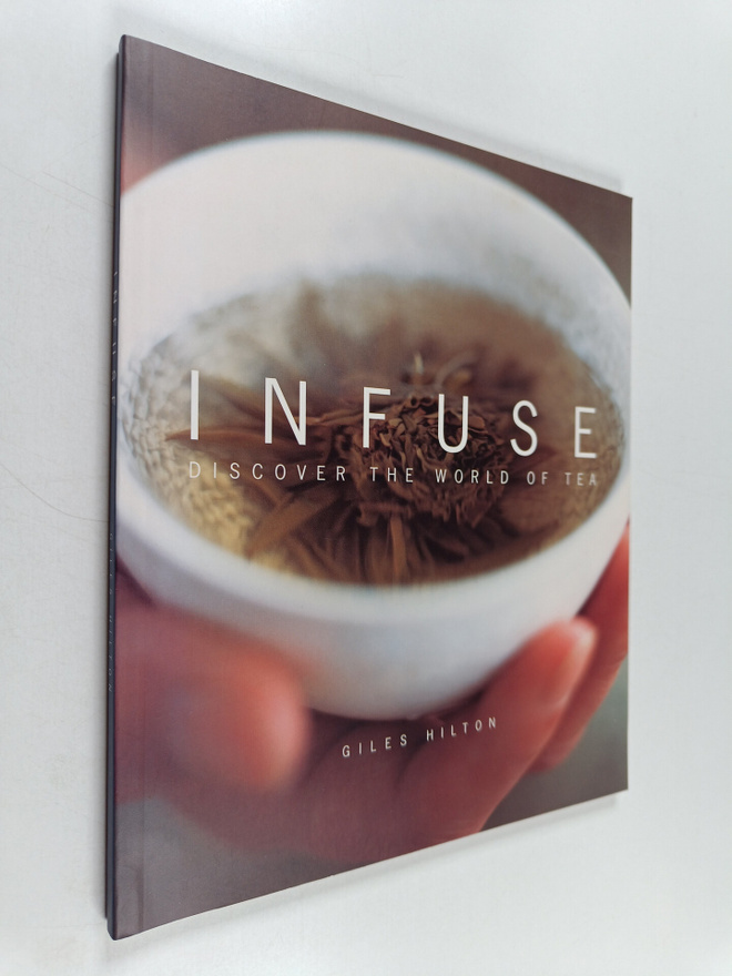 Giles Hilton : Infuse - Discover the world of tea