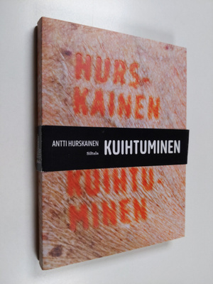 Antti Hurskainen : Kuihtuminen : proosateos