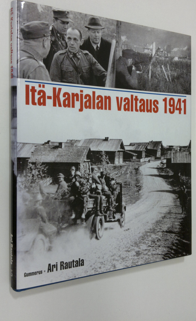 Ari Rautala : Itä-Karjalan valtaus 1941