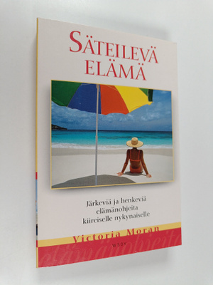 Victoria Moran : Säteilevä elämä : Järkeviä ja henkeviä e...