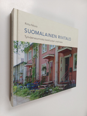Riitta Nikula : Suomalainen rivitalo : työväenasunnosta k...