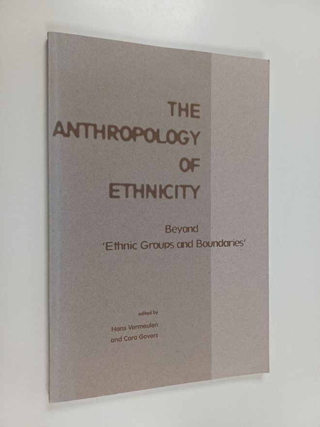 The anthropology of ethnicity : beyond 'Ethnic groups and...