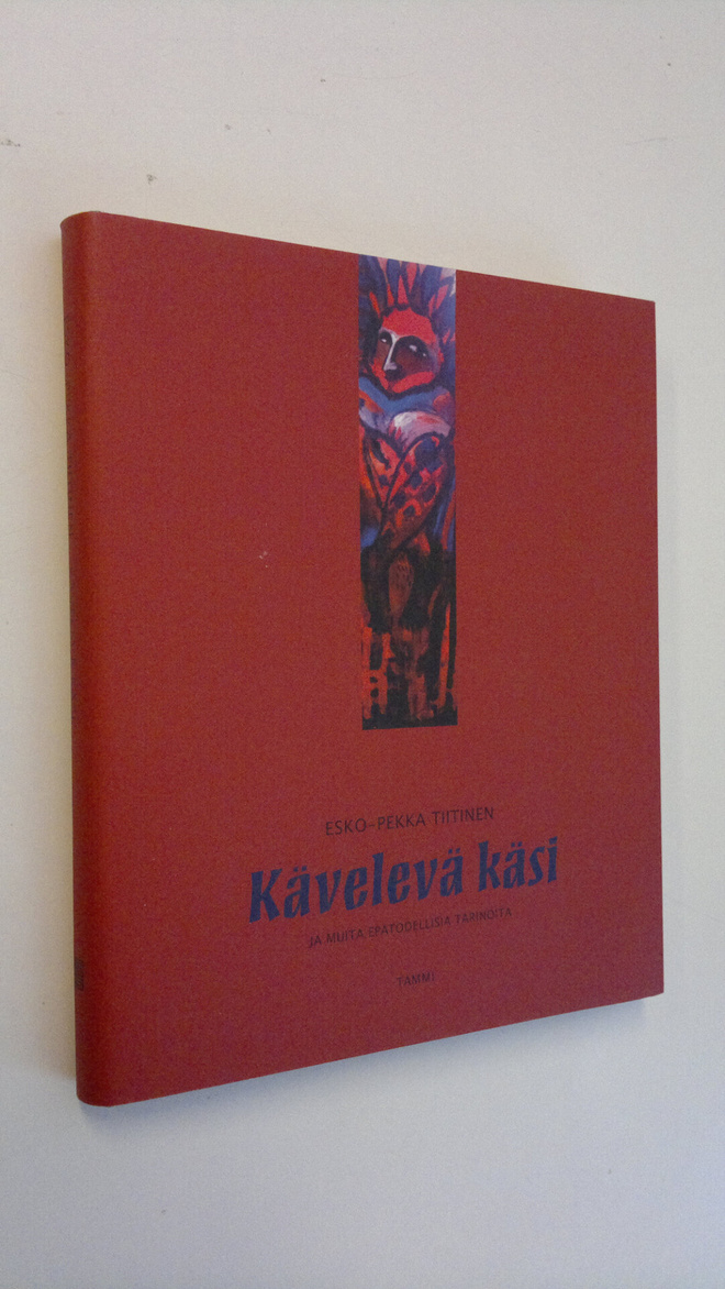Esko-Pekka Tiitinen : Kävelevä käsi ja muita epätodellisi...