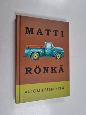 Matti Rönkä : Automiesten kylä : pienoisromaani