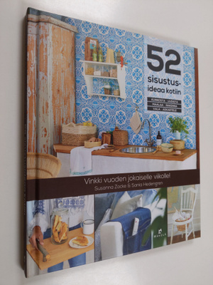 Susanna Zacke : 52 sisustusideaa kotiin : kunnosta, uudis...