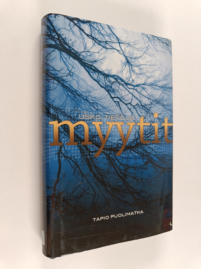 Tapio Puolimatka : Usko, tieto ja myytit