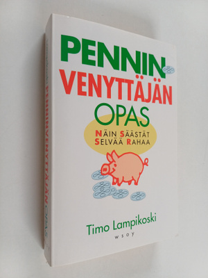 Timo Lampikoski : Penninvenyttäjän opas : näin säästät se...