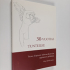 Kimi (toim.) Kärki : 30-vuotias tunteilee : Turun yliopis... - pikkukuva 1
