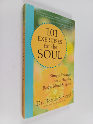 Bernie S. Siegel : 101 Exercises for the Soul : Simple Pr...