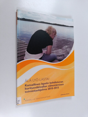 Älä lyö lasta! : kansallinen lapsiin kohdistuvan kuritusv...