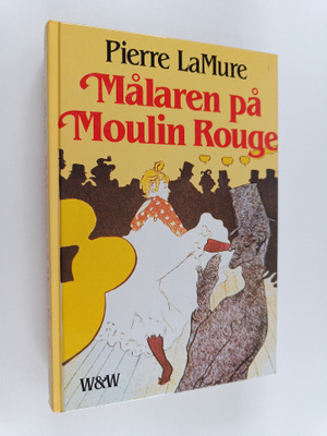 Pierre La Mure : Målaren på Moulin Rouge