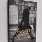 Eveliina Talvitie : Matti Vanhanen : mies joka halusi oll... - pikkukuva 1