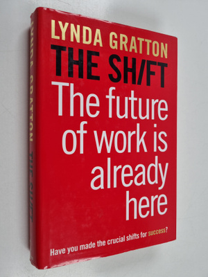 Lynda Gratton : The shift : the future of work is already...