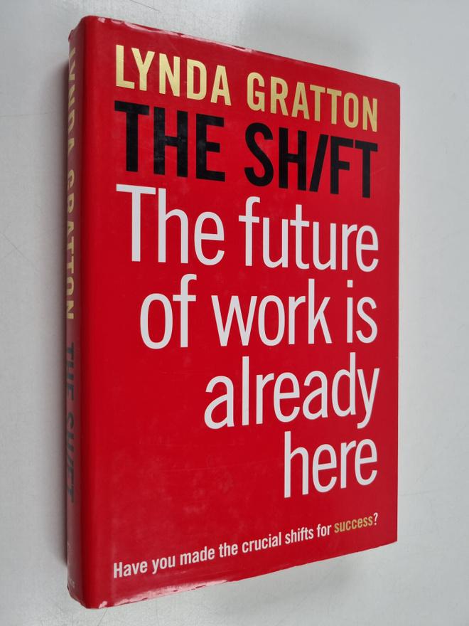Lynda Gratton : The shift : the future of work is already...