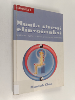 Mantak Chia : Muuta stressi elinvoimaksi : sisäinen hymy,...