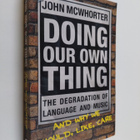 John H. McWhorter : Doing Our Own Thing - The Degradation... - pikkukuva 1