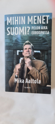 Mika Aaltola - Mihin menet Suomi? (Pokkari 2022)