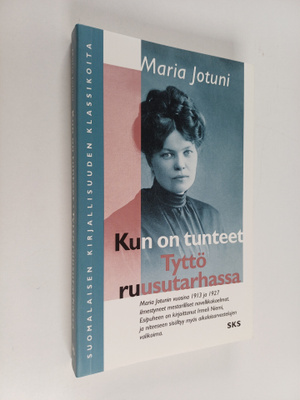 Maria Jotuni : Kun on tunteet ; Tyttö ruusutarhassa ynnä ...