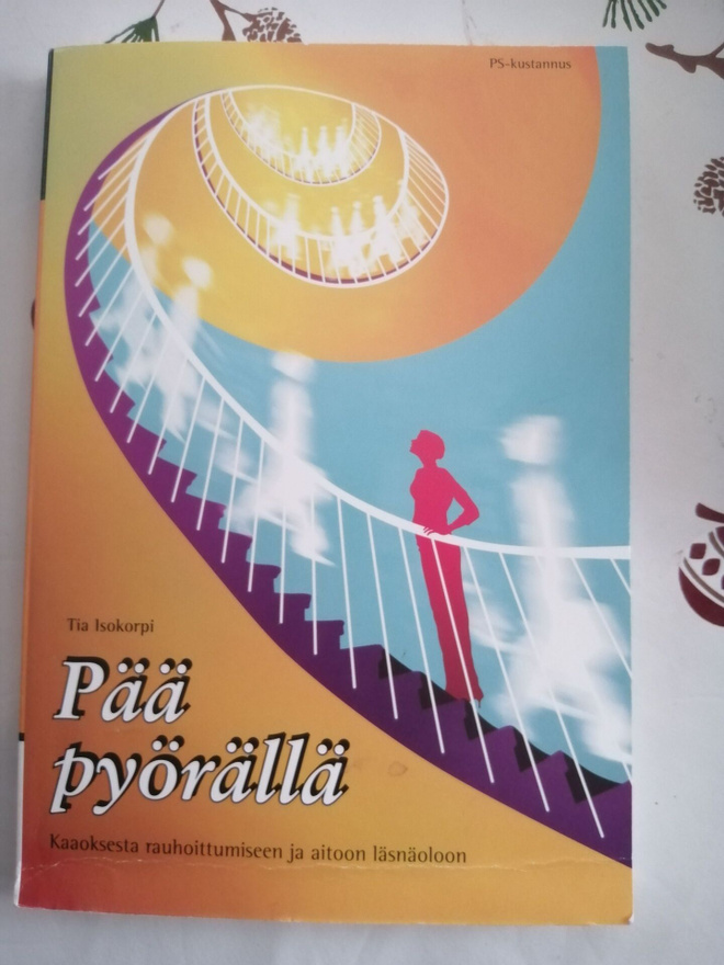 PÄÄ PYÖRÄLLÄ : kaaoksesta rauhoittumiseen ja aitoon läsnäolo