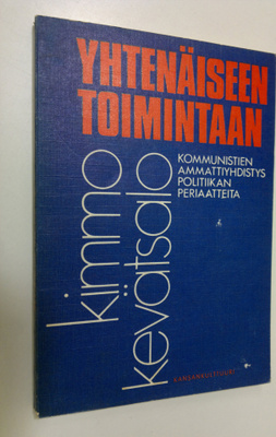 Kimmo Kevätsalo : Yhtenäiseen toimintaan : kommunistien a...
