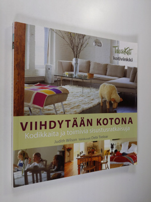 Judith Wilson : Viihdytään kotona : kodikkaita ja toimivi...