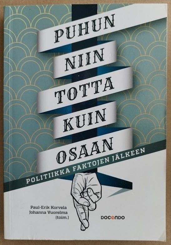 Puhun niin totta kuin osaan - Politiikka faktojen jälkeen