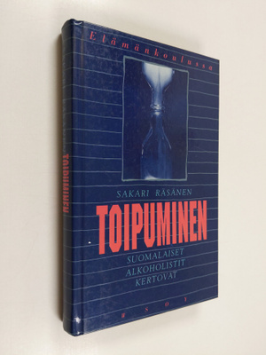 Sakari Räsänen : Toipuminen : suomalaiset alkoholistit ke...