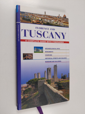 Florence and Tuscany - A complete guide with itineraries