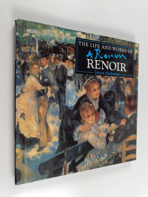 Janice Anderson : The life and works of Renoir : a compil...