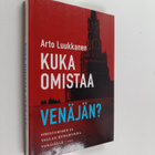 Arto Luukkanen : Kuka omistaa Venäjän : omistamisen ja va... - pikkukuva 1