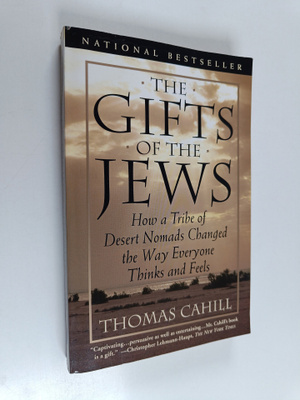 Thomas Cahill : The Gifts of the Jews - How a Tribe of De...