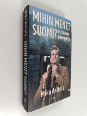 Mika Aaltola : Mihin menet Suomi?