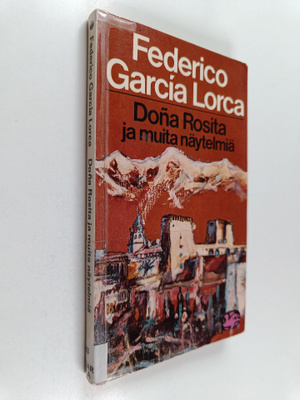 Federico Garcia Lorca : Dona Rosita ja muita näytelmiä