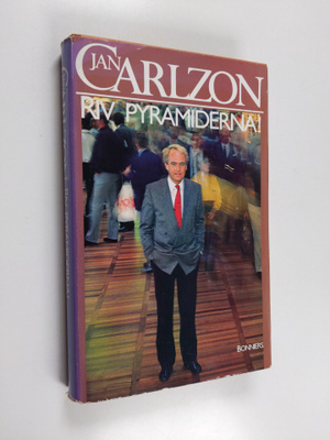 Jan Carlzon : Riv pyramiderna! : en bok om den nya männis...