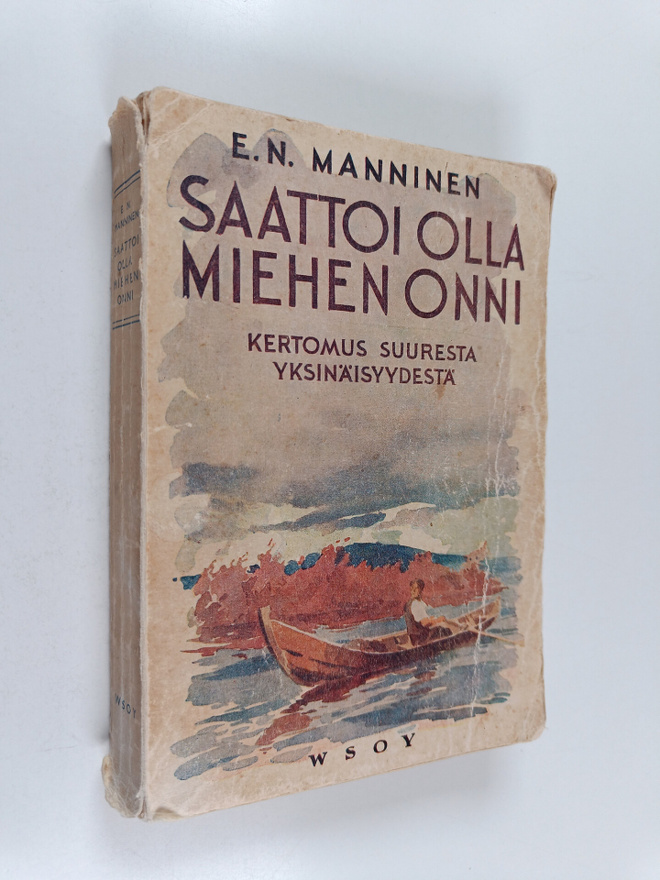 E. N. Manninen : Saattoi olla miehen onni : kertomus suur...