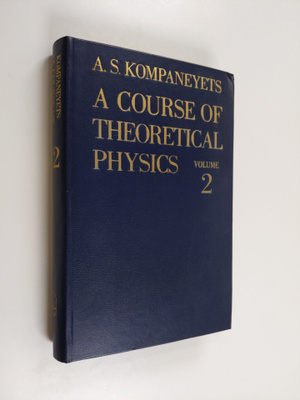 AS. Kompaneyets : A Course of Theoretical Physics; Vol. 2...