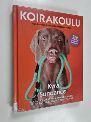 Kyra Sundance : Koirakoulu : näin kasvatat iloisen ja hyv...