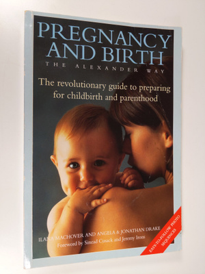Angela Drake ym. : Pregnancy and Birth the Alexander Way