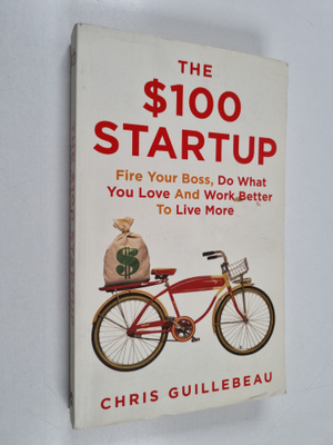 Chris Guillebeau : The $100 startup : fire your boss, do ...