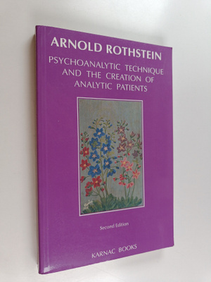 Arnold Rothstein : Psychoanalytic Technique and the Creat...